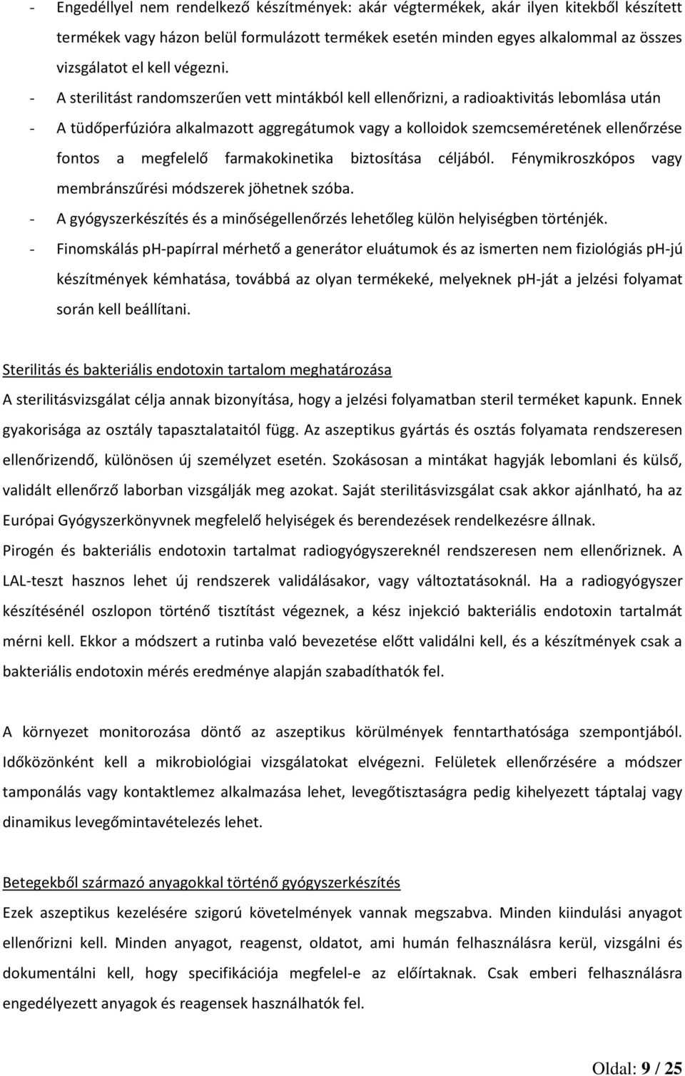 - A sterilitást randomszerűen vett mintákból kell ellenőrizni, a radioaktivitás lebomlása után - A tüdőperfúzióra alkalmazott aggregátumok vagy a kolloidok szemcseméretének ellenőrzése fontos a