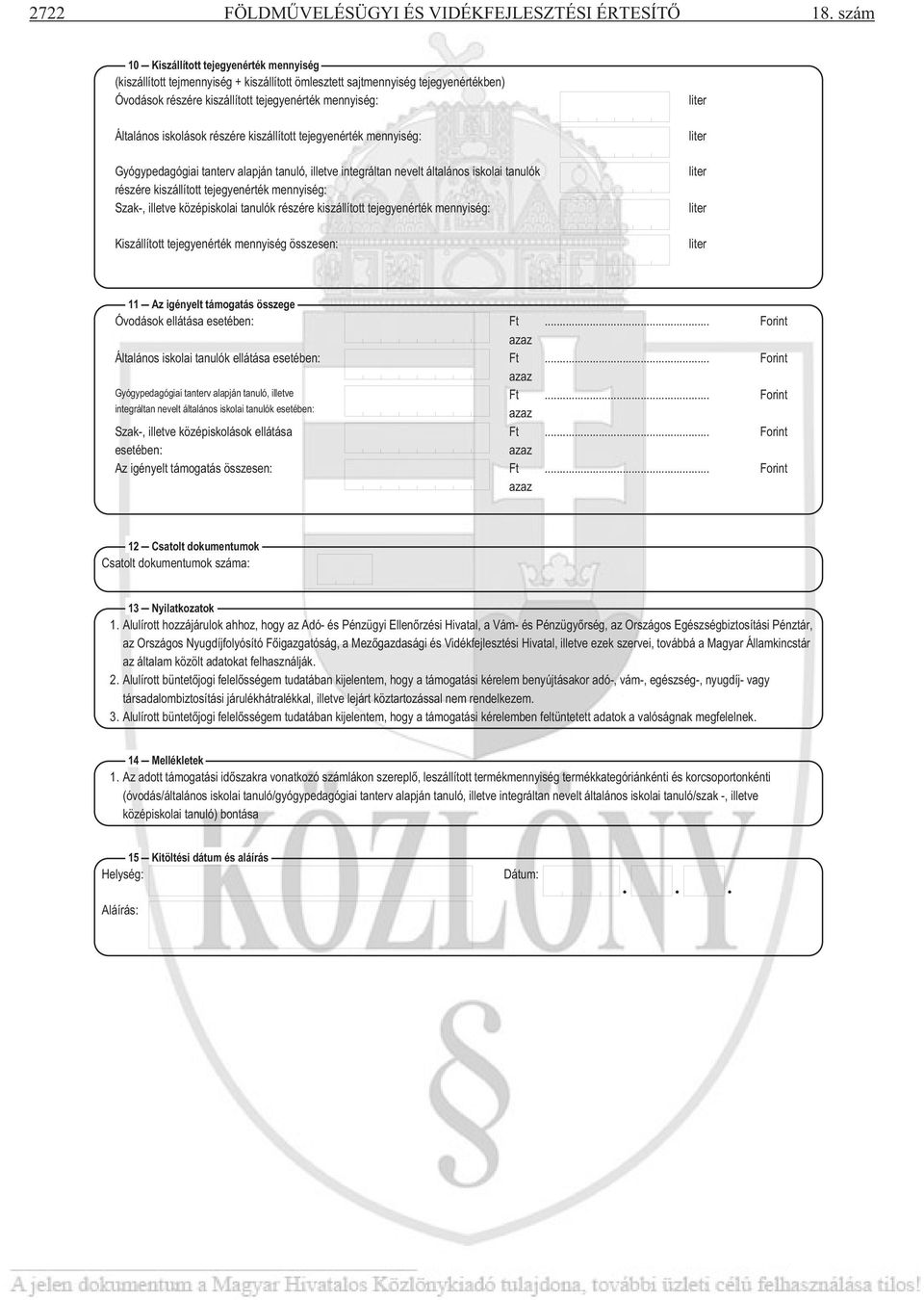 iskolások részére kiszállított tejegyenérték mennyiség: Gyógypedagógiai tanterv alapján tanuló, illetve integráltan nevelt általános iskolai tanulók részére kiszállított tejegyenérték mennyiség: