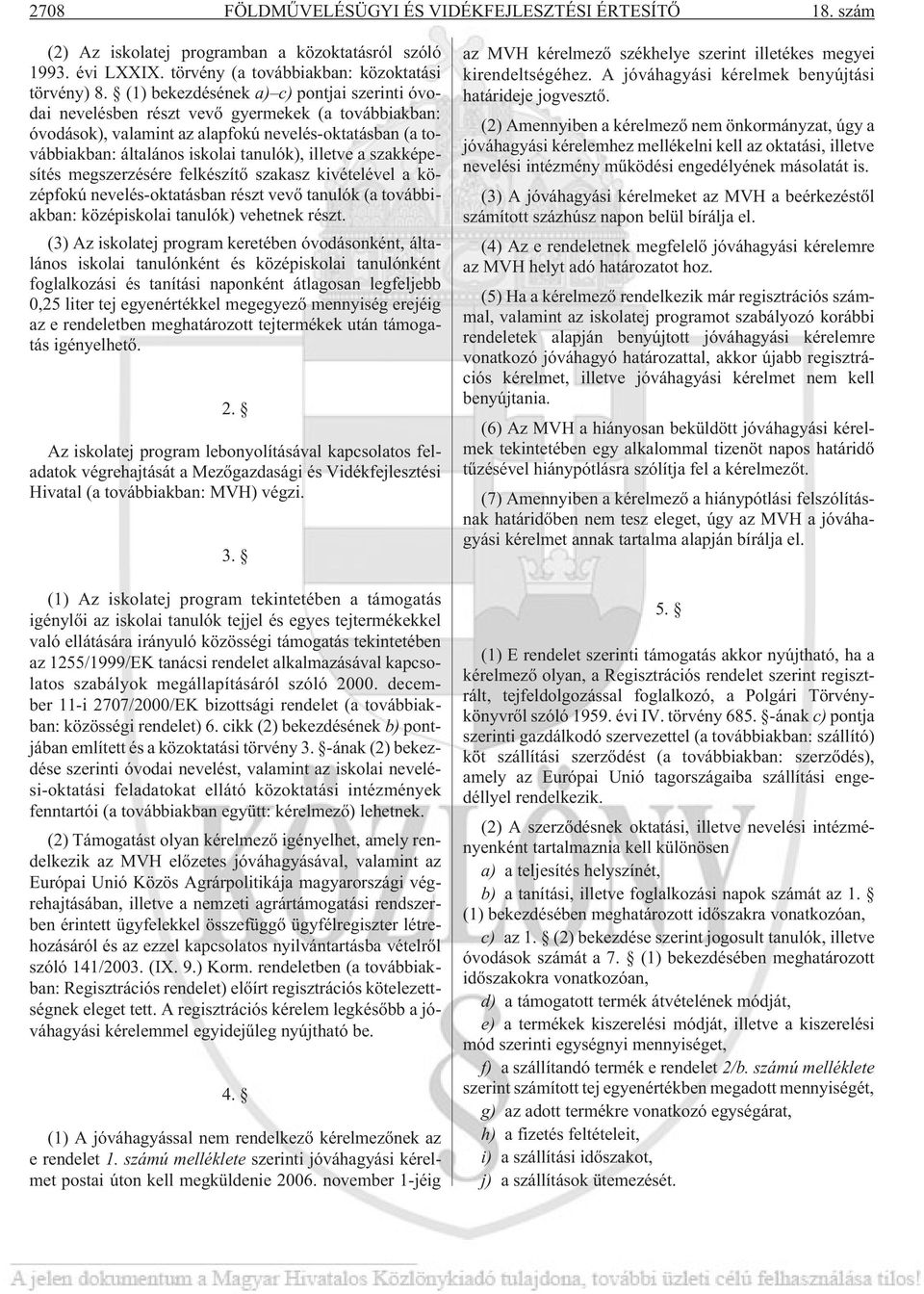 a szakképesítés megszerzésére felkészítõ szakasz kivételével a középfokú nevelés-oktatásban részt vevõ tanulók (a továbbiakban: középiskolai tanulók) vehetnek részt.