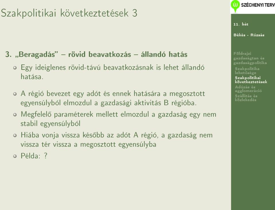 A régió bevezet egy adót és ennek hatására a megosztott egyensúlyból elmozdul a gazdasági aktivitás B