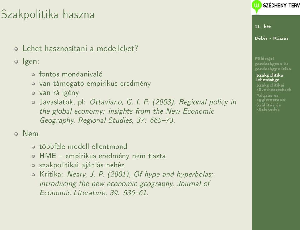 (2003), Regional policy in the global economy: insights from the New Economic Geography, Regional Studies, 37: 66573.