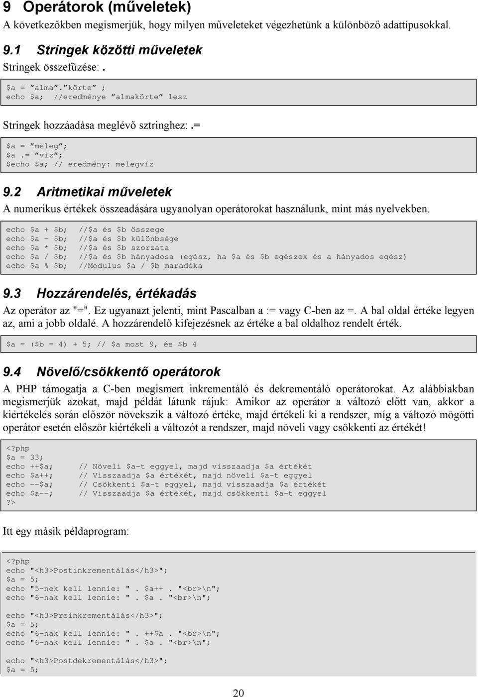 2 Aritmetikai műveletek A numerikus értékek összeadására ugyanolyan operátorokat használunk, mint más nyelvekben.