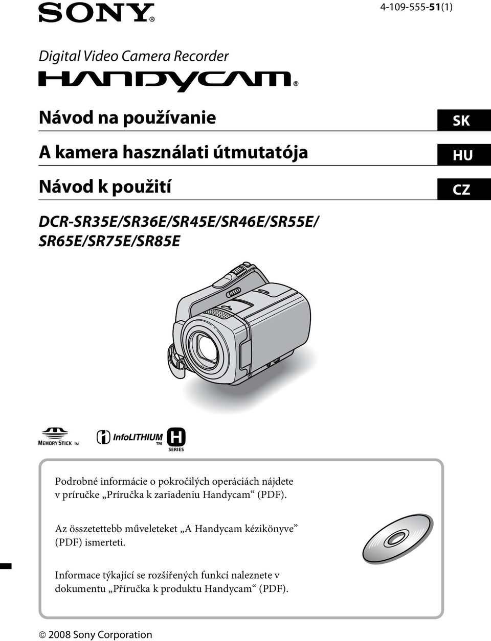 príručke Príručka k zariadeniu Handycam (PDF). Az összetettebb műveleteket A Handycam kézikönyve (PDF) ismerteti.