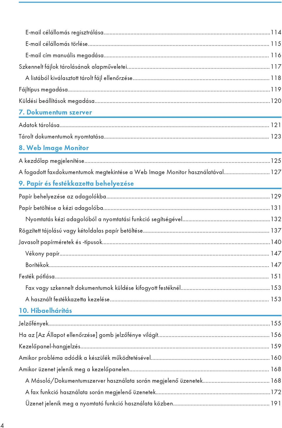 .. 123 8. Web Image Monitor A kezdőlap megjelenítése...125 A fogadott faxdokumentumok megtekintése a Web Image Monitor használatával...127 9.