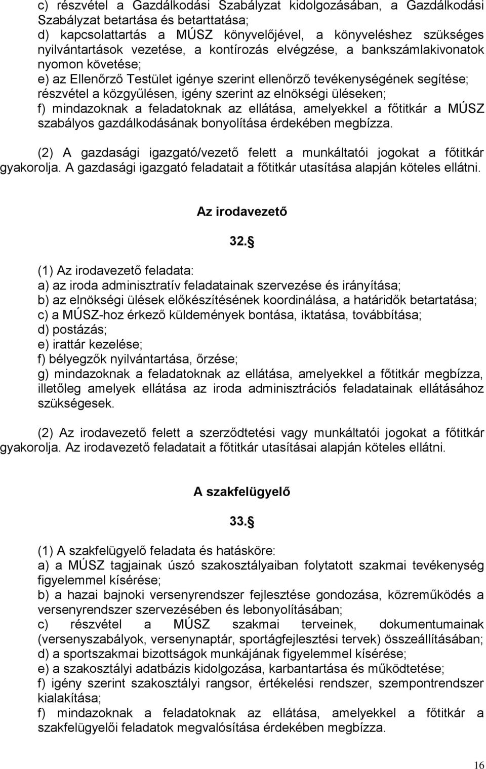 üléseken; f) mindazoknak a feladatoknak az ellátása, amelyekkel a főtitkár a MÚSZ szabályos gazdálkodásának bonyolítása érdekében megbízza.