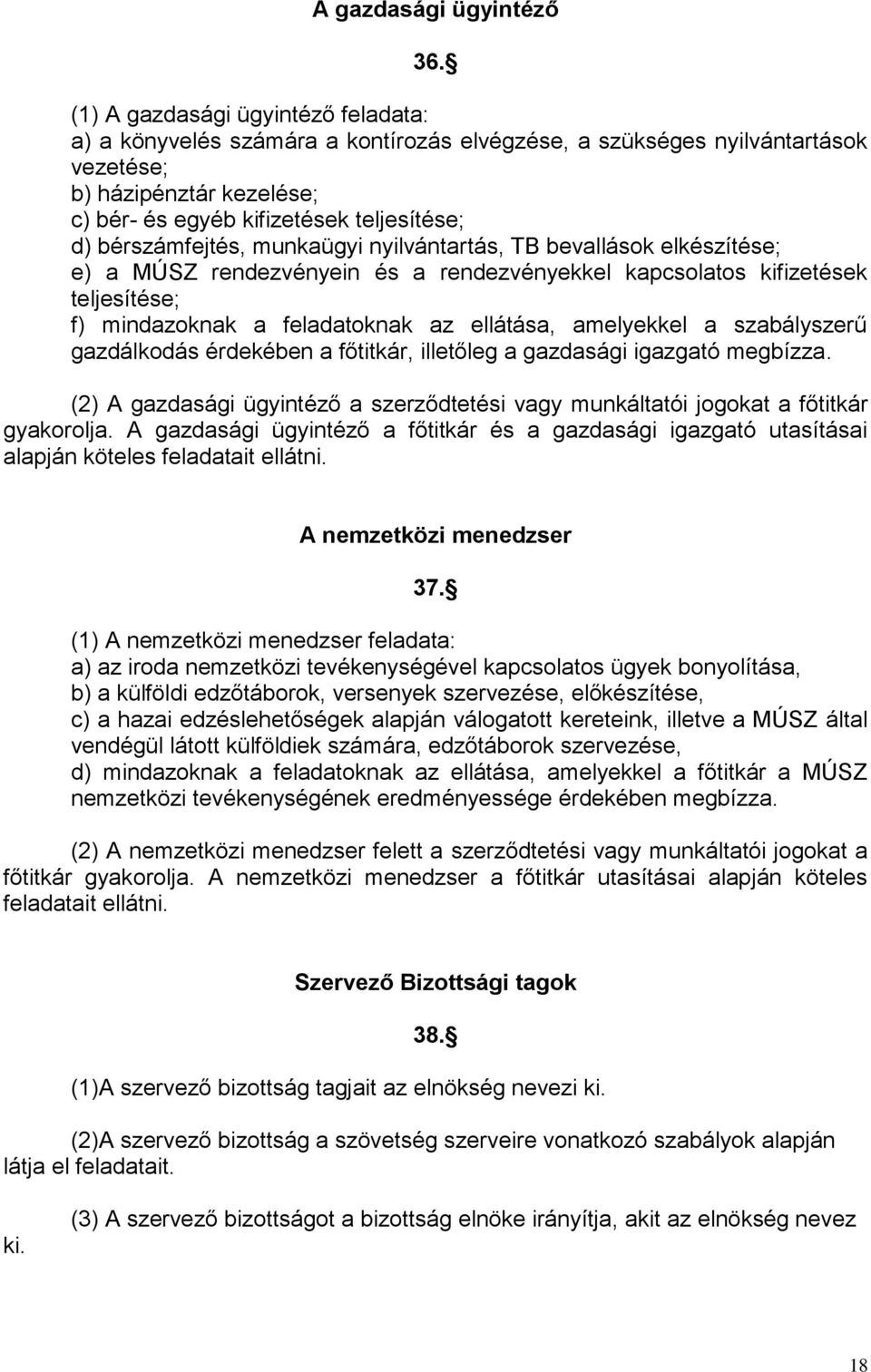 bérszámfejtés, munkaügyi nyilvántartás, TB bevallások elkészítése; e) a MÚSZ rendezvényein és a rendezvényekkel kapcsolatos kifizetések teljesítése; f) mindazoknak a feladatoknak az ellátása,