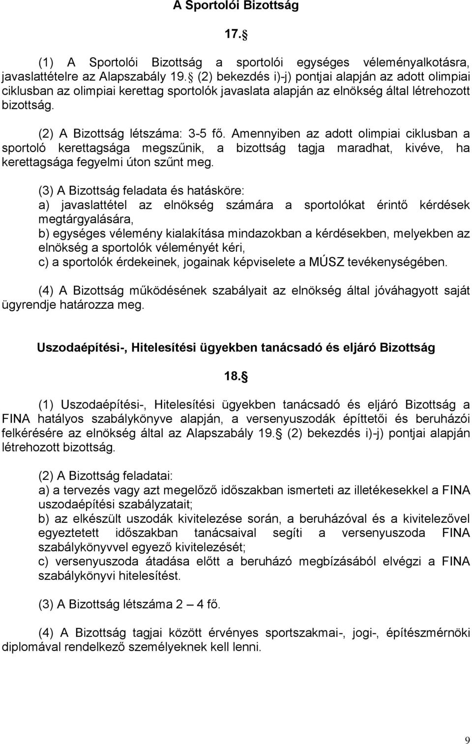 Amennyiben az adott olimpiai ciklusban a sportoló kerettagsága megszűnik, a bizottság tagja maradhat, kivéve, ha kerettagsága fegyelmi úton szűnt meg.