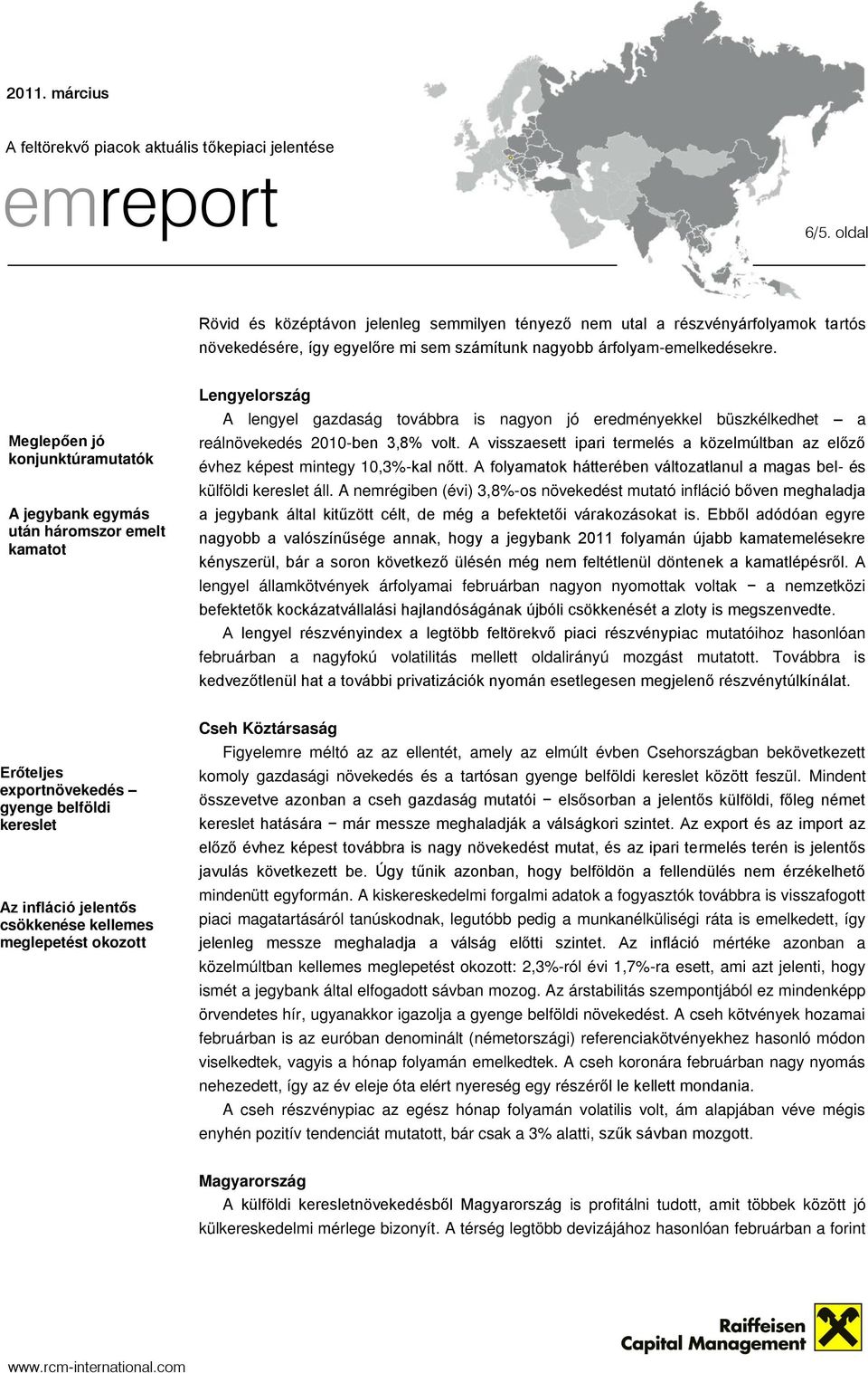 A visszaesett ipari termelés a közelmúltban az előző évhez képest mintegy 10,3%-kal nőtt. A folyamatok hátterében változatlanul a magas bel- és külföldi kereslet áll.