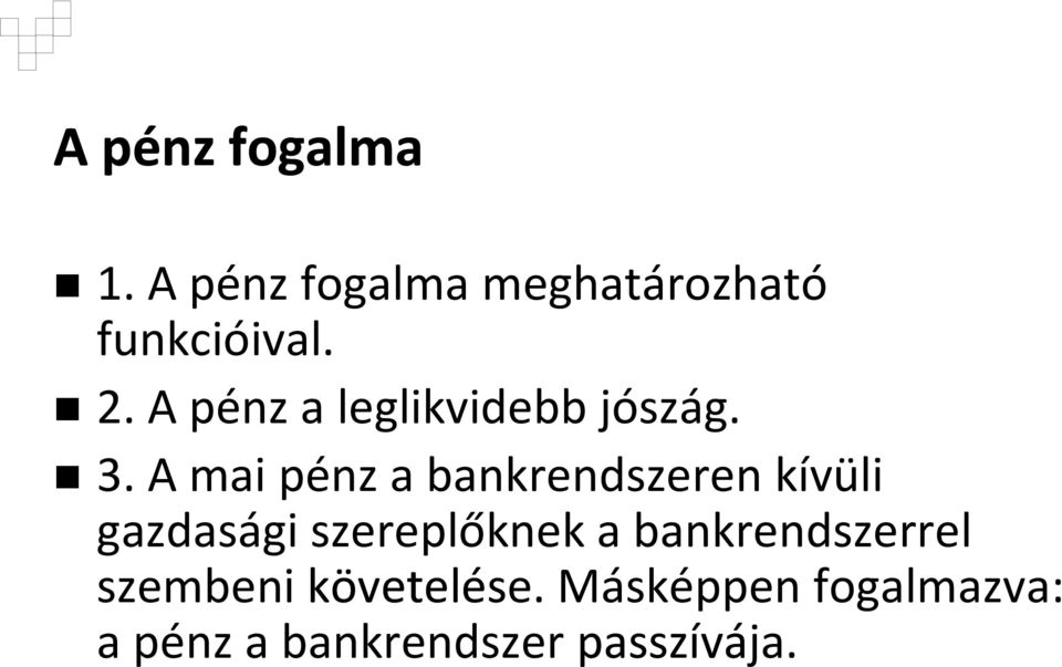 A mai pénz a bankrendszeren kívüli gazdasági szereplőknek a