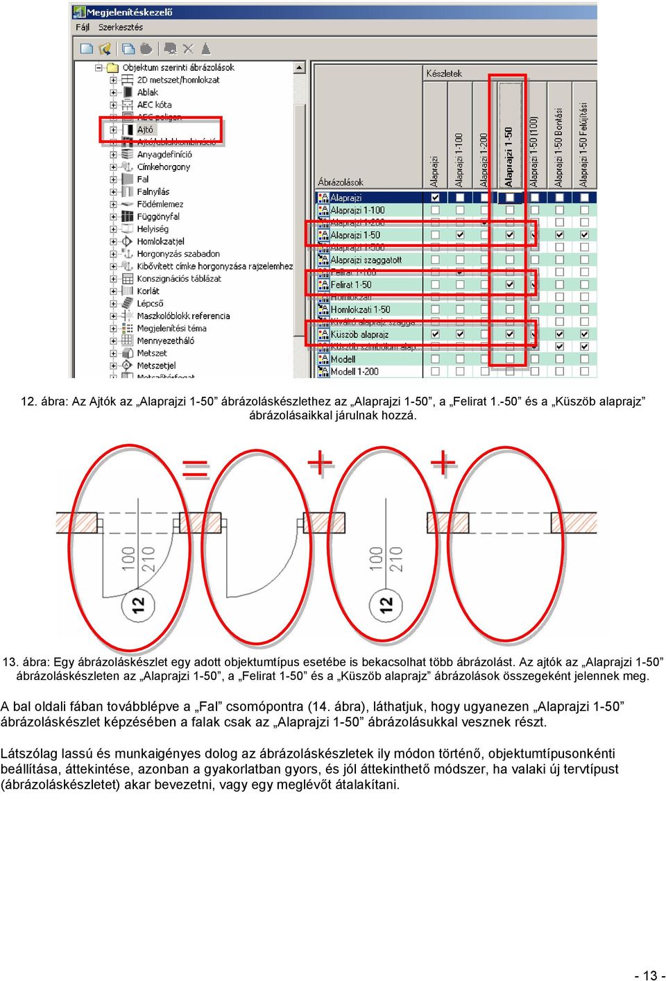 Az ajtók az Alaprajzi 1-50 ábrázoláskészleten az Alaprajzi 1-50, a Felirat 1-50 és a Küszöb alaprajz ábrázolások összegeként jelennek meg. A bal oldali fában továbblépve a Fal csomópontra (14.