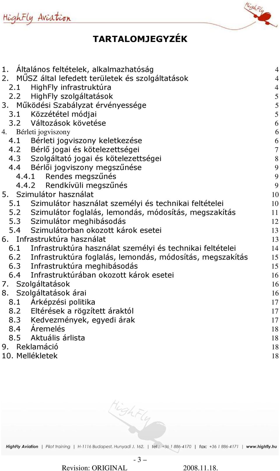 3 Szolgáltató jogai és kötelezettségei 8 4.4 Bérlıi jogviszony megszőnése 9 4.4.1 Rendes megszőnés 9 4.4.2 Rendkívüli megszőnés 9 5. Szimulátor használat 10 5.