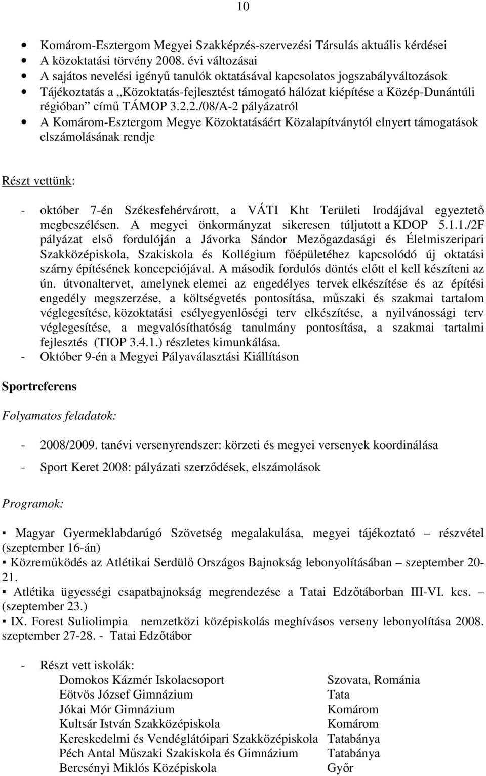 2.2./08/A-2 pályázatról A Komárom-Esztergom Megye Közoktatásáért Közalapítványtól elnyert támogatások elszámolásának rendje Részt vettünk: - október 7-én Székesfehérvárott, a VÁTI Kht Területi