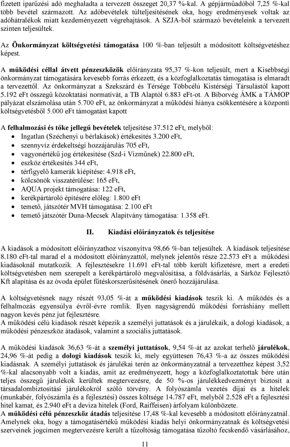 Az Önkormányzat költségvetési támogatása 100 %-ban teljesült a módosított költségvetéshez képest.