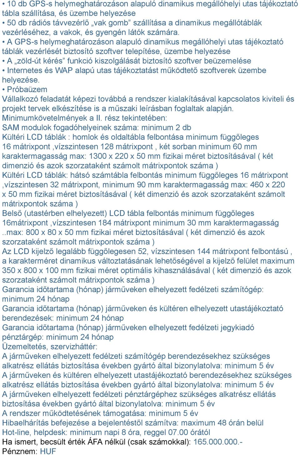 A GPS-s helymeghatározáson alapuló dinamikus megállóhelyi utas tájékoztató táblák vezérlését biztosító szoftver telepítése, üzembe helyezése A zöld-út kérés funkció kiszolgálását biztosító szoftver