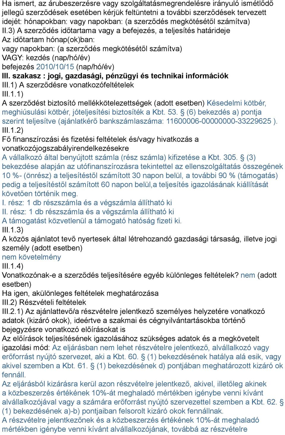 3) A szerződés időtartama vagy a befejezés, a teljesítés határideje Az időtartam hónap(ok)ban: vagy napokban: (a szerződés megkötésétől számítva) VAGY: kezdés (nap/hó/év) befejezés 010/10/15