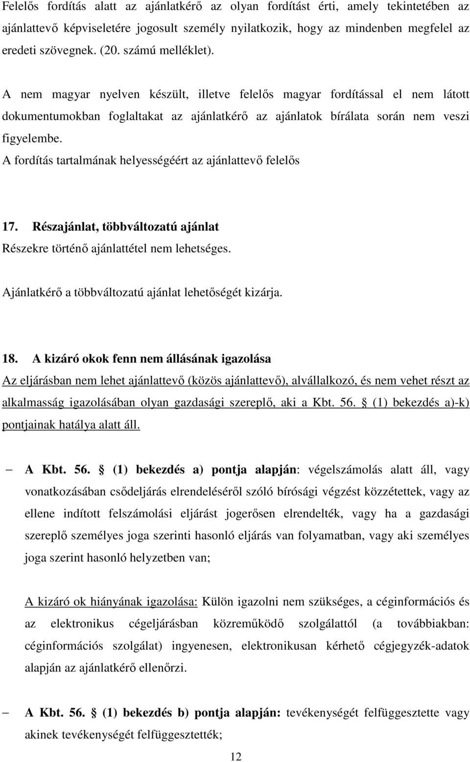 A fordítás tartalmának helyességéért az ajánlattevő felelős 17. Részajánlat, többváltozatú ajánlat Részekre történő ajánlattétel nem lehetséges.