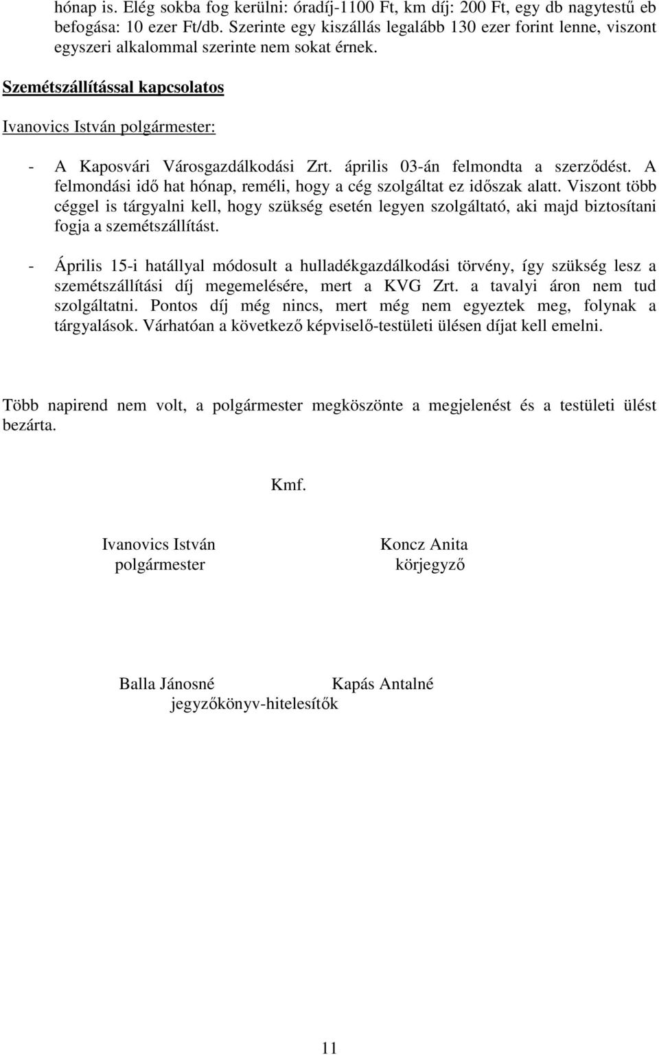 Szemétszállítással kapcsolatos Ivanovics István polgármester: - A Kaposvári Városgazdálkodási Zrt. április 03-án felmondta a szerződést.