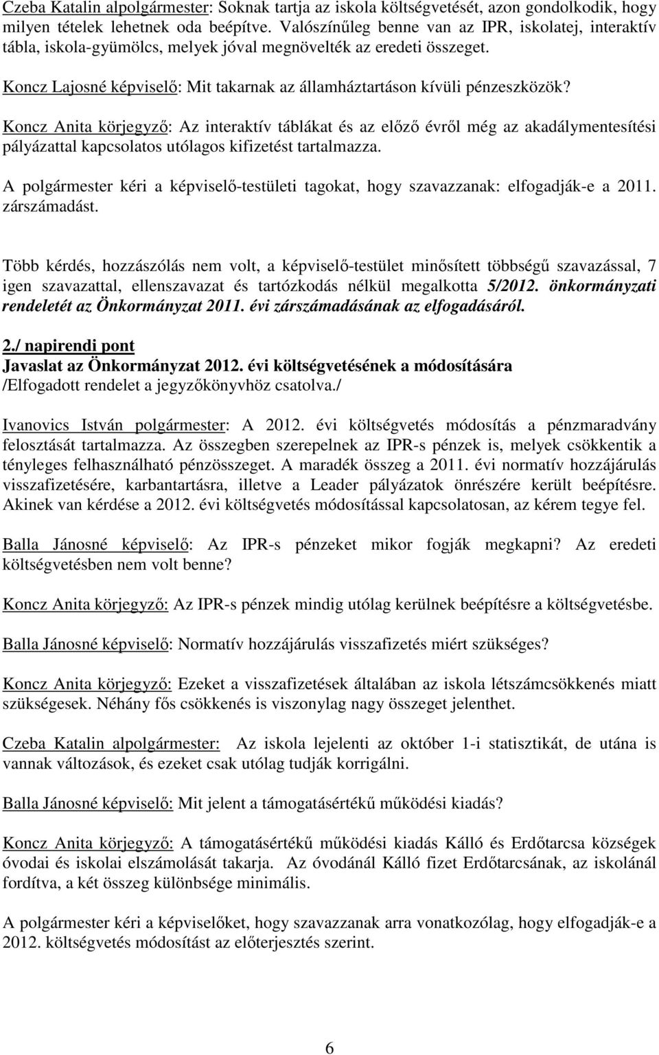 Koncz Lajosné képviselő: Mit takarnak az államháztartáson kívüli pénzeszközök?