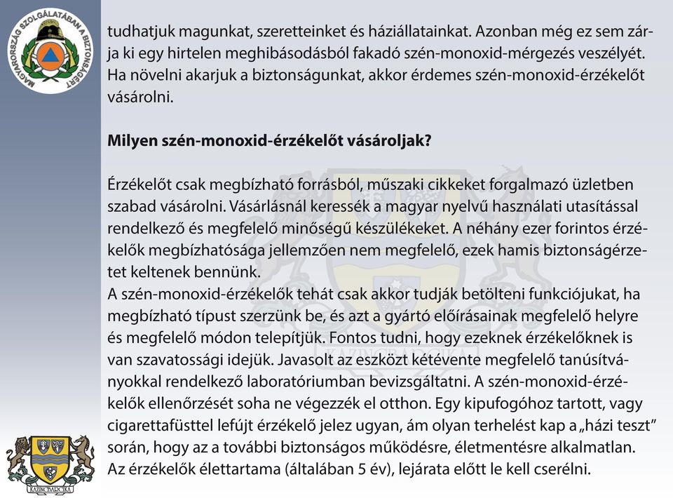 Érzékelőt csak megbízható forrásból, műszaki cikkeket forgalmazó üzletben szabad vásárolni. Vásárlásnál keressék a magyar nyelvű használati utasítással rendelkező és megfelelő minőségű készülékeket.