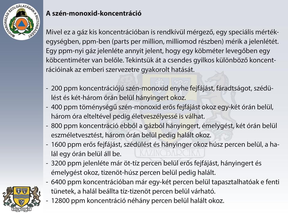 - 200 ppm koncentrációjú szén-monoxid enyhe fejfájást, fáradtságot, szédülést és két-három órán belül hányingert okoz.