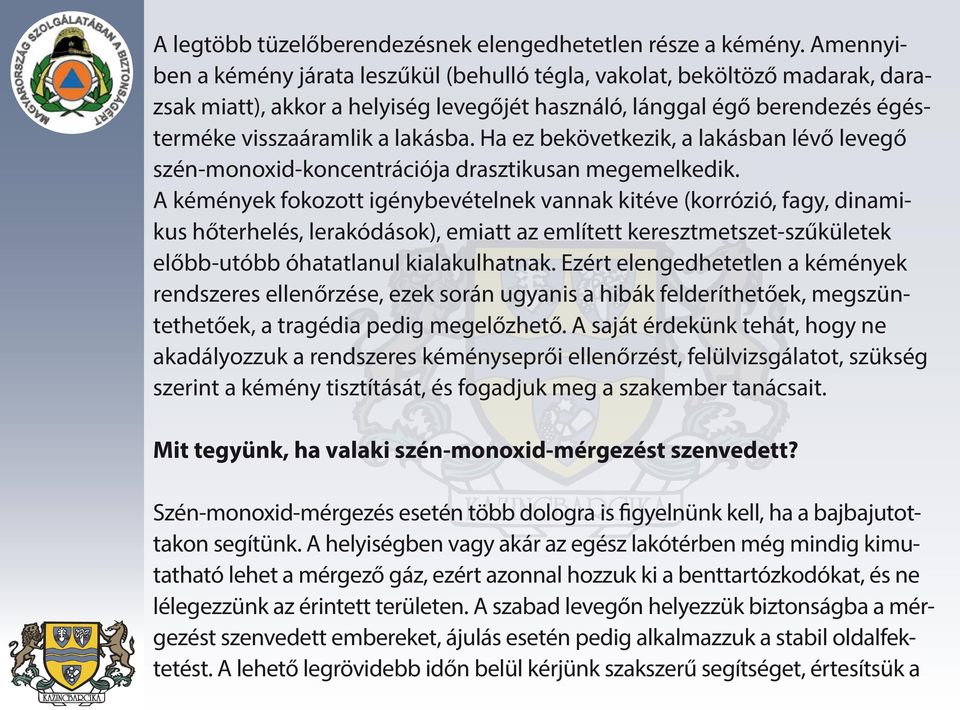 Ha ez bekövetkezik, a lakásban lévő levegő szén-monoxid-koncentrációja drasztikusan megemelkedik.