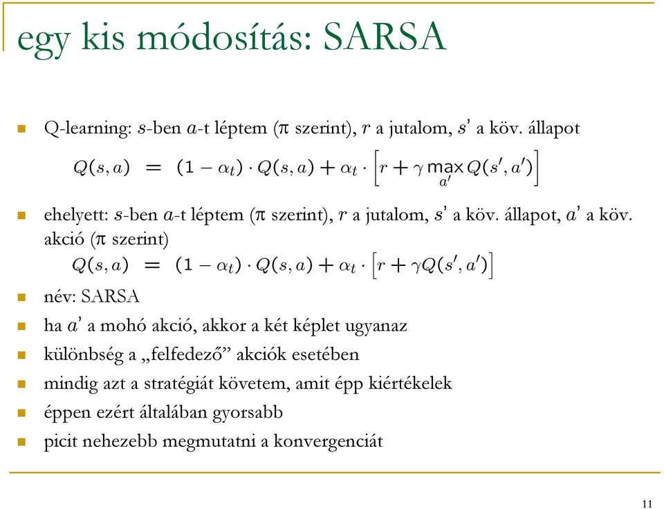 akció ( szerint) név: SARSA ha a a mohó akció, akkor a két képlet ugyanaz különbség a felfedező akciók