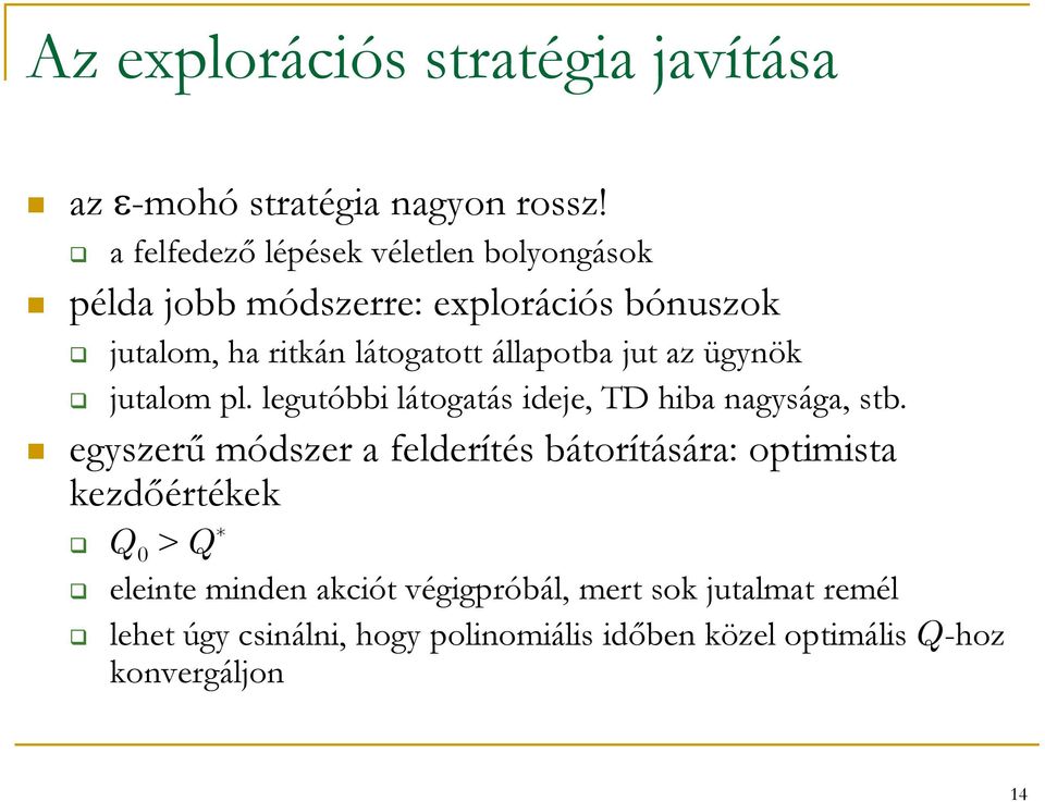 állapotba jut az ügynök jutalom pl. legutóbbi látogatás ideje, TD hiba nagysága, stb.