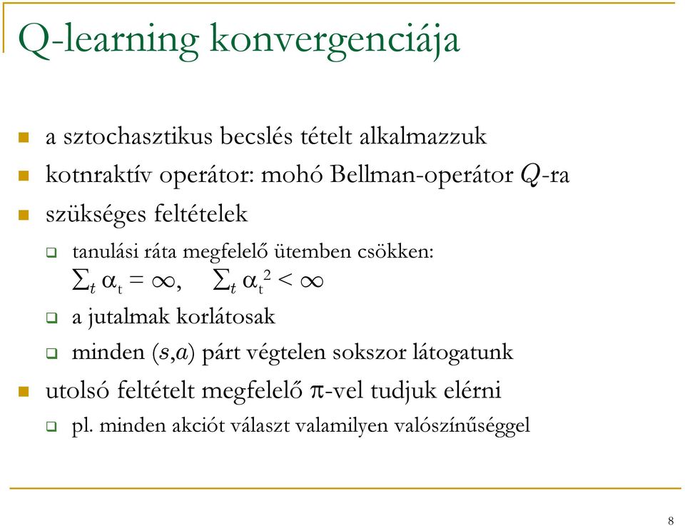 t = 1, t t 2 < 1 a jutalmak korlátosak minden (s,a) párt végtelen sokszor látogatunk utolsó