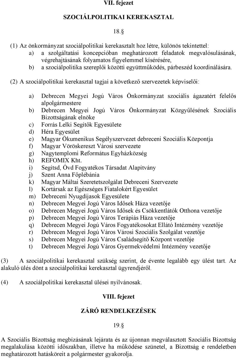 kísérésére, b) a szociálpolitika szereplői közötti együttműködés, párbeszéd koordinálására.
