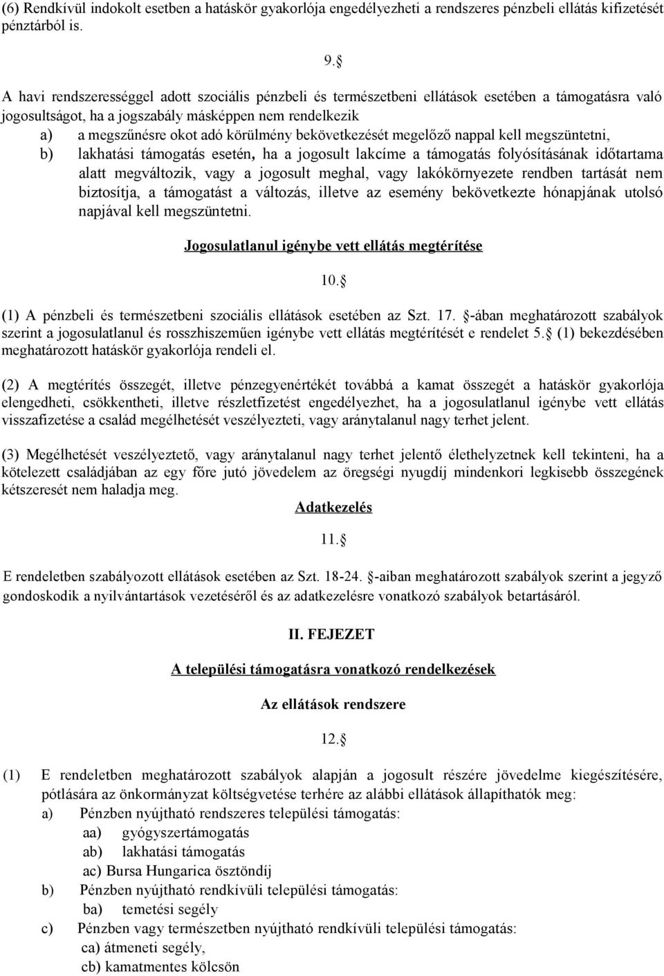 bekövetkezését megelőző nappal kell megszüntetni, b) lakhatási támogatás esetén, ha a jogosult lakcíme a támogatás folyósításának időtartama alatt megváltozik, vagy a jogosult meghal, vagy