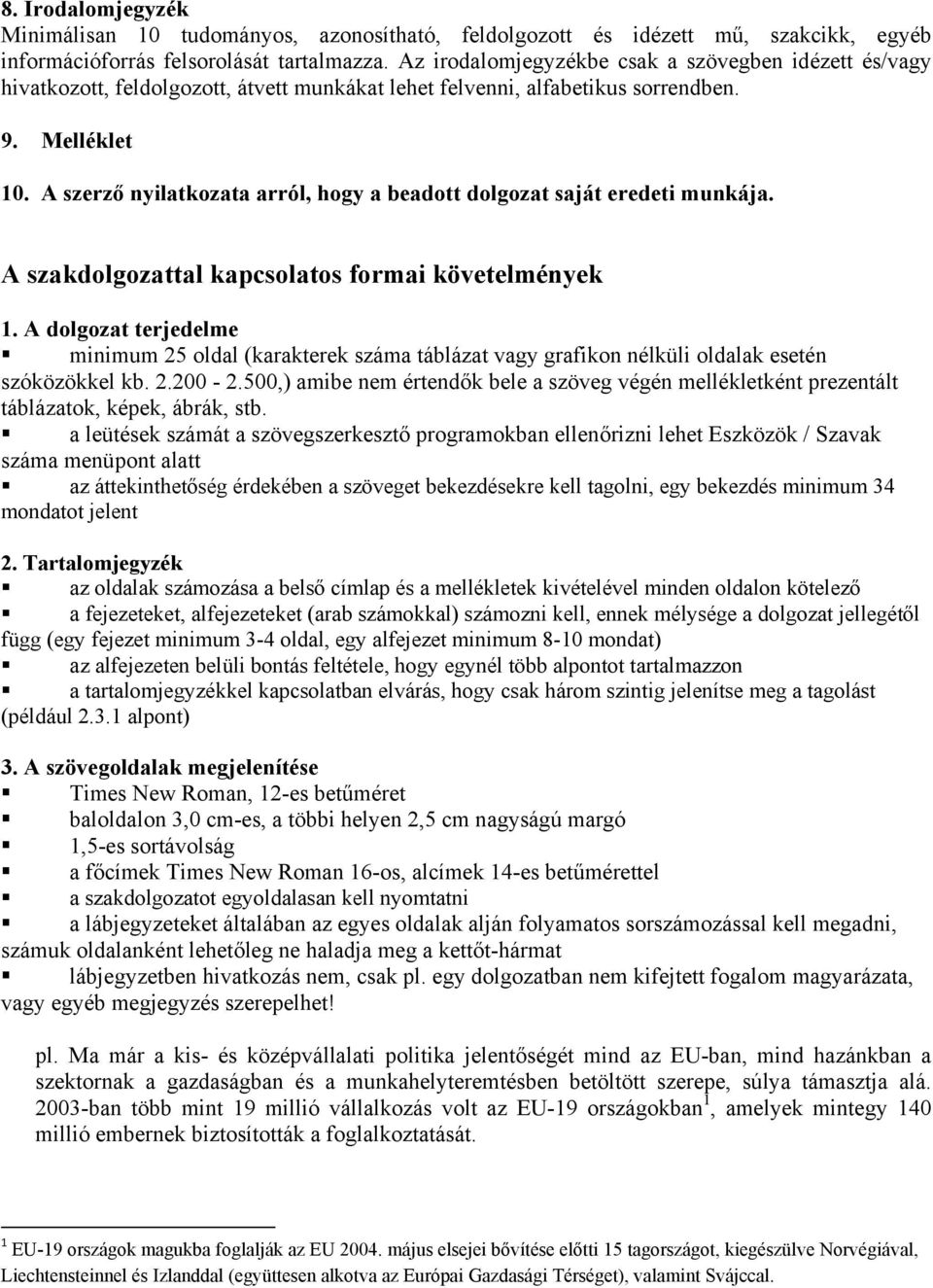 A szerző nyilatkozata arról, hogy a beadott dolgozat saját eredeti munkája. A szakdolgozattal kapcsolatos formai követelmények 1.