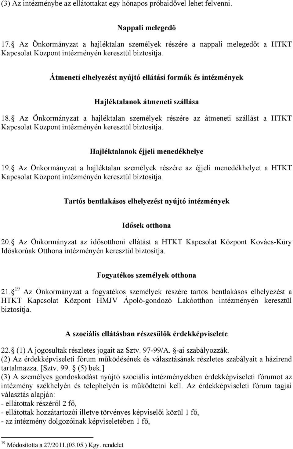 Átmeneti elhelyezést nyújtó ellátási formák és intézmények Hajléktalanok átmeneti szállása 18.