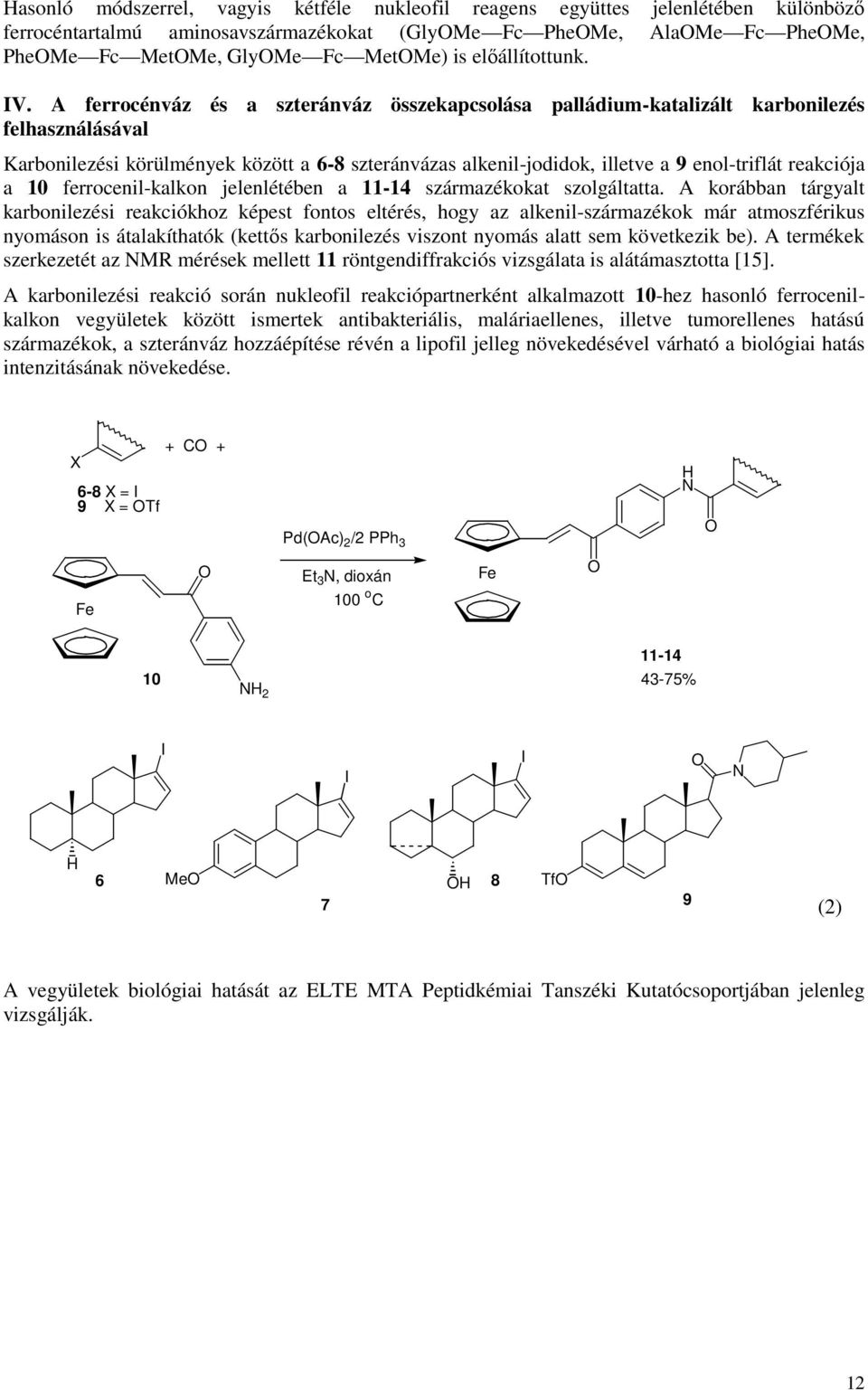 reakciója a 10 ferrocenil-kalkon jelenlétében a 11-14 származékokat szolgáltatta.