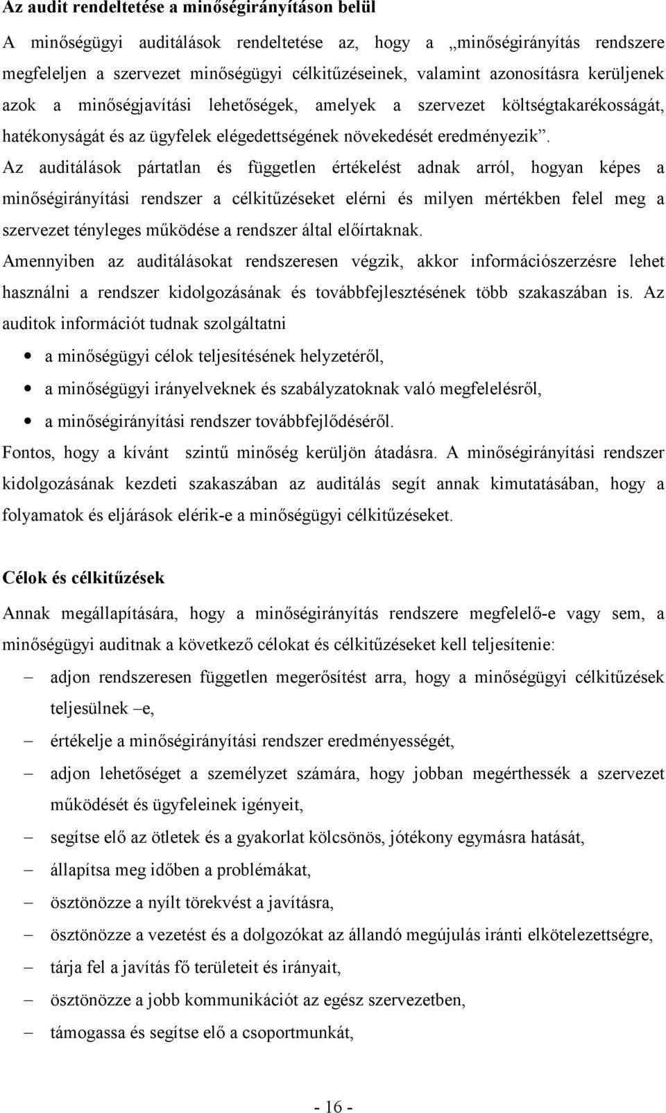 Az auditálások pártatlan és független értékelést adnak arról, hogyan képes a minségirányítási rendszer a célkitpzéseket elérni és milyen mértékben felel meg a szervezet tényleges mpködése a rendszer