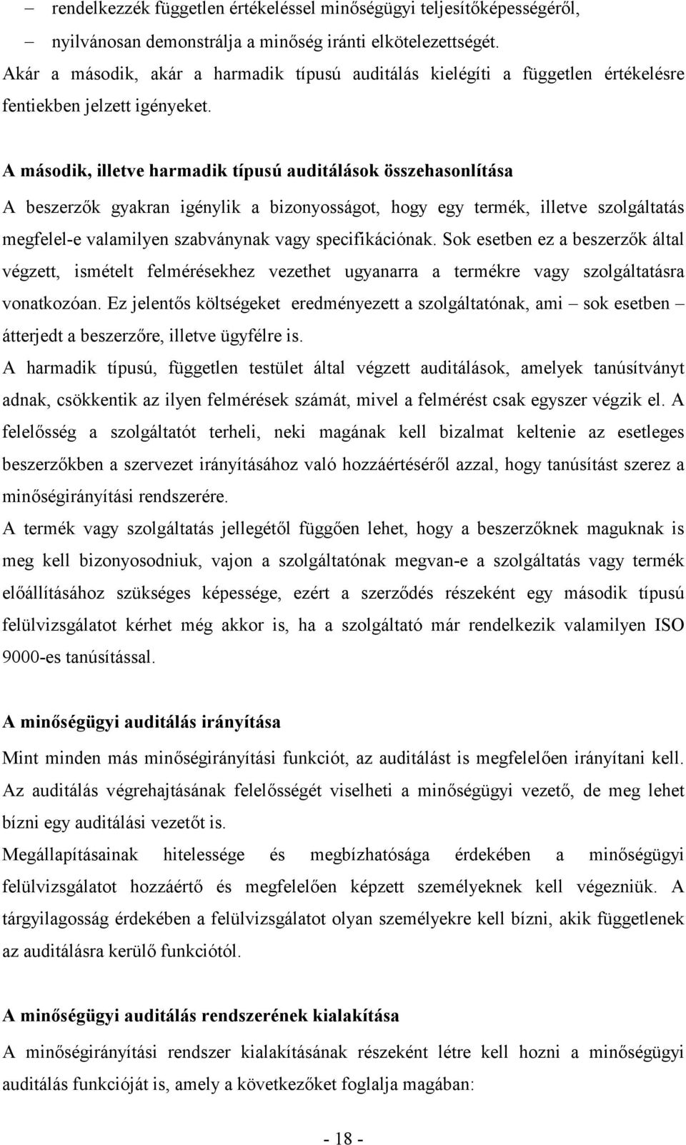 A második, illetve harmadik típusú auditálások összehasonlítása A beszerzk gyakran igénylik a bizonyosságot, hogy egy termék, illetve szolgáltatás megfelel-e valamilyen szabványnak vagy