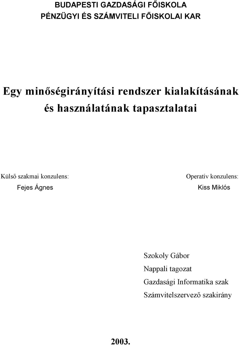 Küls szakmai konzulens: Fejes Ágnes Operatív konzulens: Kiss Miklós.