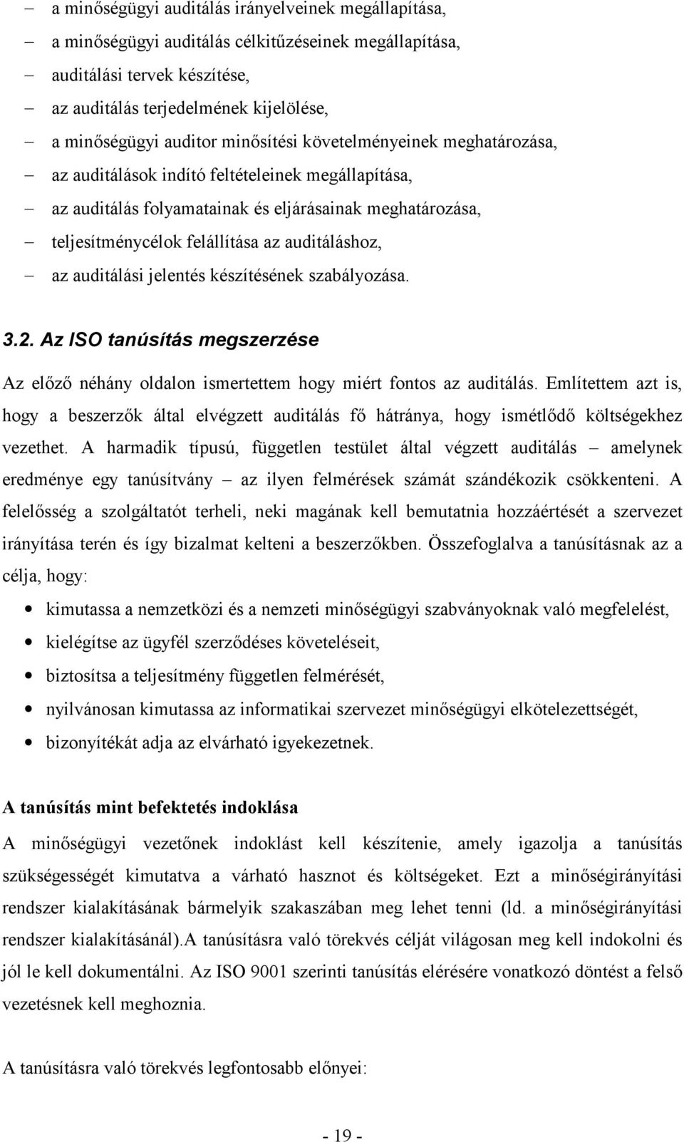 az auditálási jelentés készítésének szabályozása. 3.2. Az ISO tanúsítás megszerzése Az elz néhány oldalon ismertettem hogy miért fontos az auditálás.