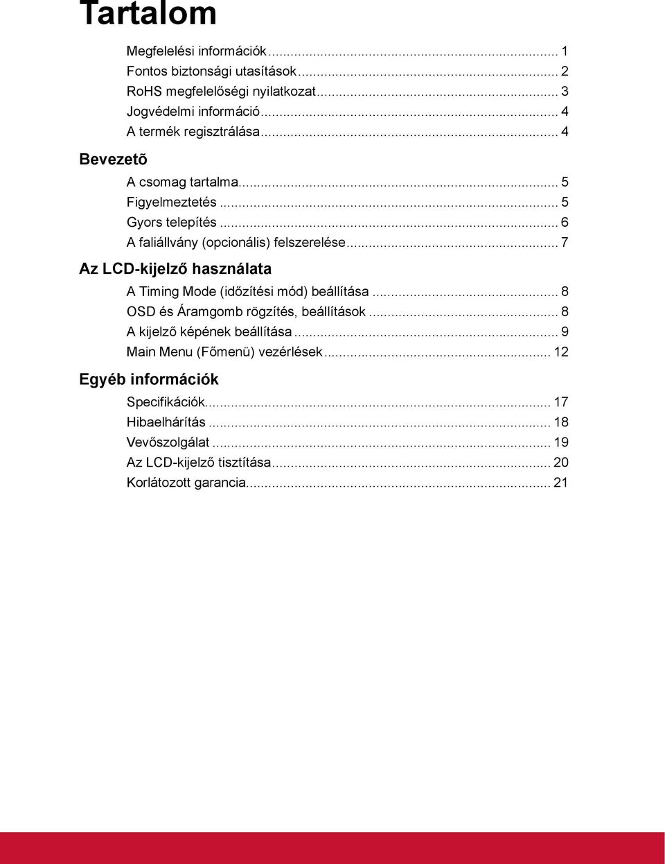 .. 7 Az LCD-kijelző használata A Timing Mode (időzítési mód) beállítása... 8 OSD és Áramgomb rögzítés, beállítások... 8 A kijelző képének beállítása.