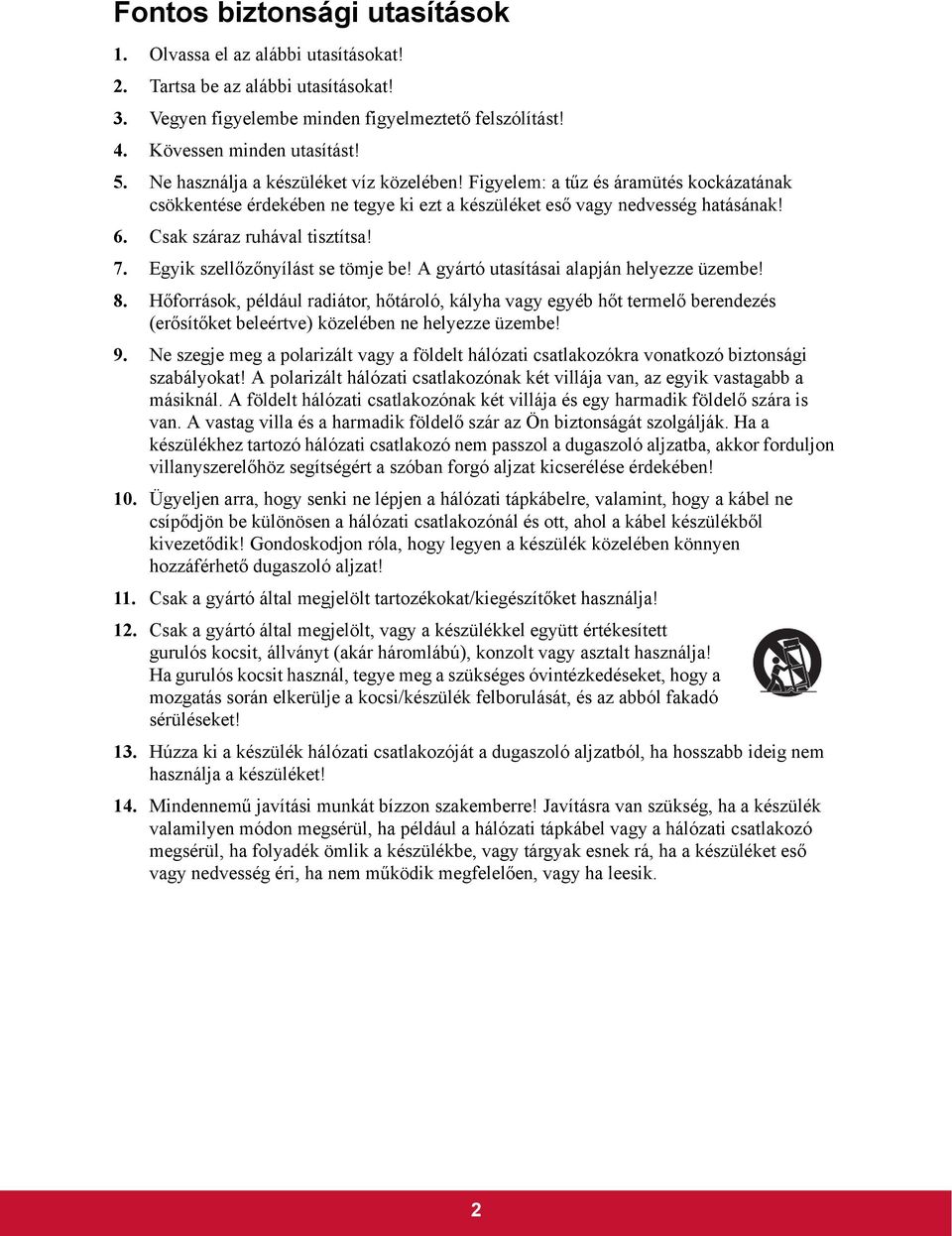 Egyik szellőzőnyílást se tömje be! A gyártó utasításai alapján helyezze üzembe! 8.