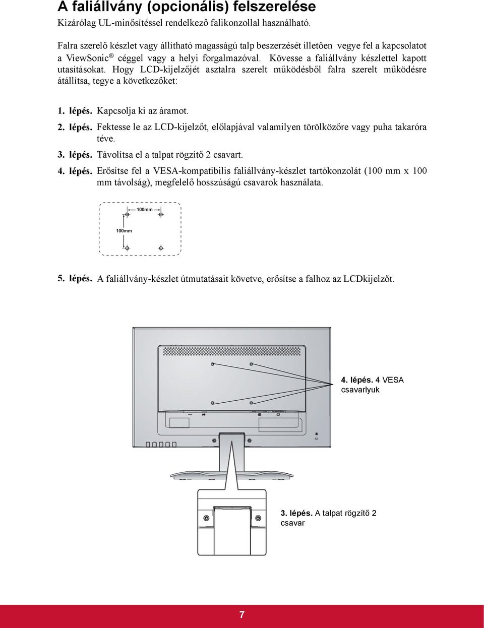 Hogy LCD-kijelzőjét asztalra szerelt működésből falra szerelt működésre átállítsa, tegye a következőket: 1. lépés.