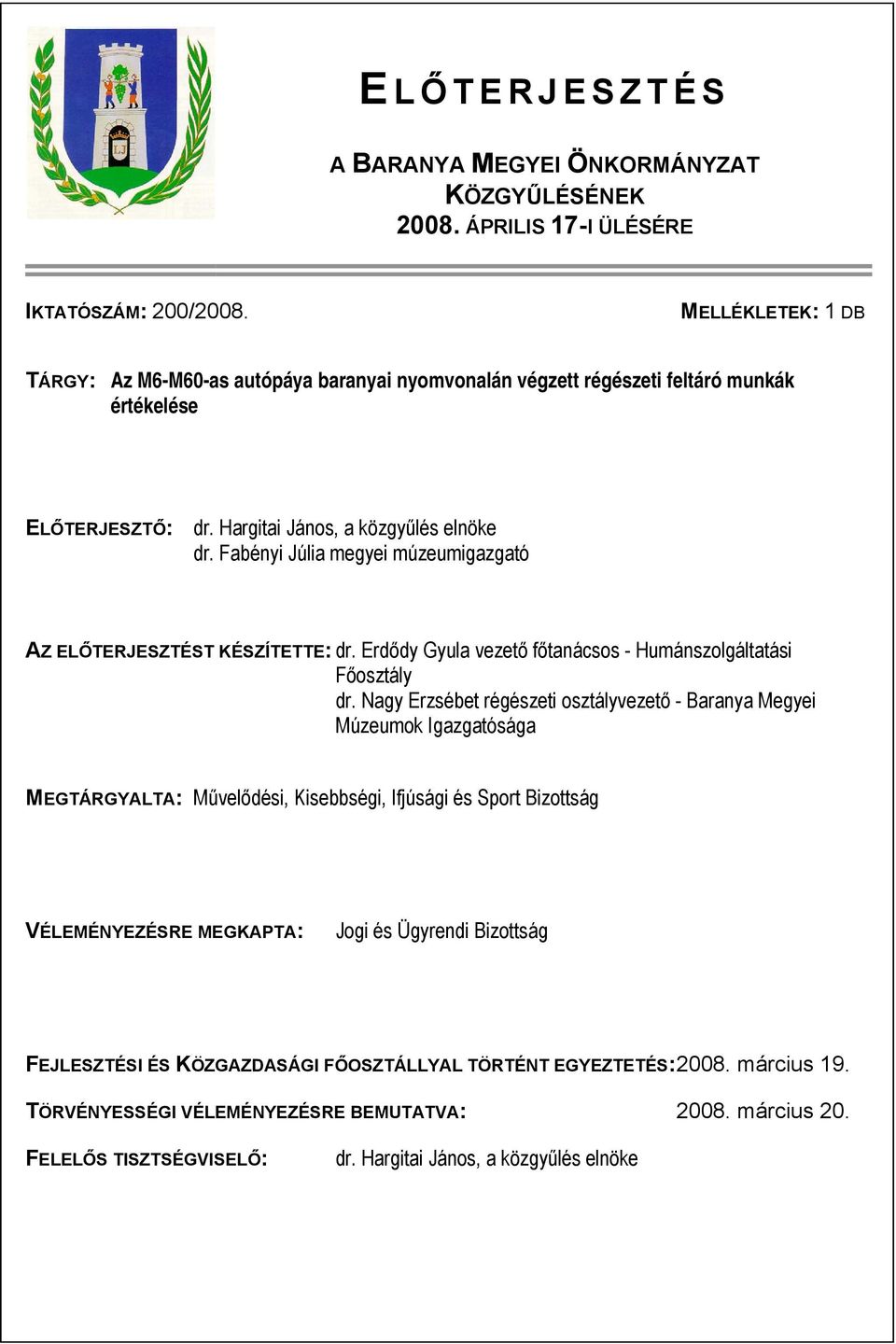 Fabényi Júlia megyei múzeumigazgató AZ ELŐTERJESZTÉST KÉSZÍTETTE: dr. Erdődy Gyula vezető főtanácsos - Humánszolgáltatási Főosztály dr.