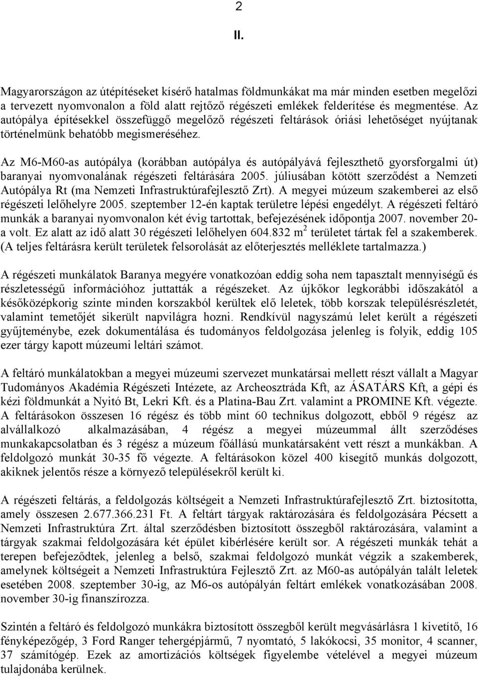 Az M6-M60-as autópálya (korábban autópálya és autópályává fejleszthető gyorsforgalmi út) baranyai nyomvonalának régészeti feltárására 2005.