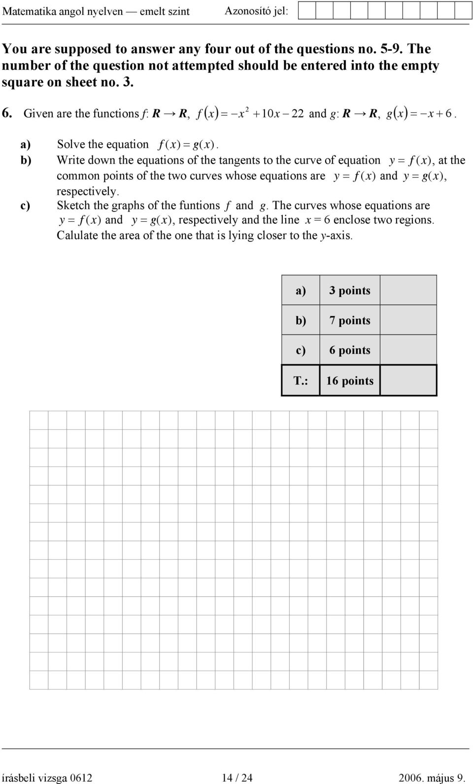 b) Write down the equations of the tangents to the curve of equation y = f (x), at the common points of the two curves whose equations are y = f (x) and y = g(x), respectively.