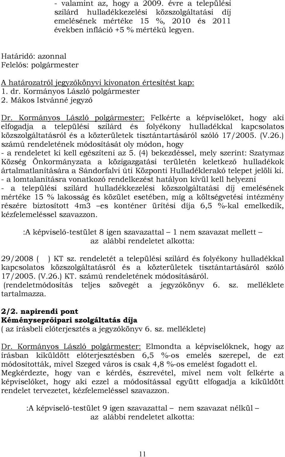 Kormányos László polgármester: Felkérte a képviselőket, hogy aki elfogadja a települési szilárd és folyékony hulladékkal kapcsolatos közszolgáltatásról és a közterületek tisztántartásáról szóló