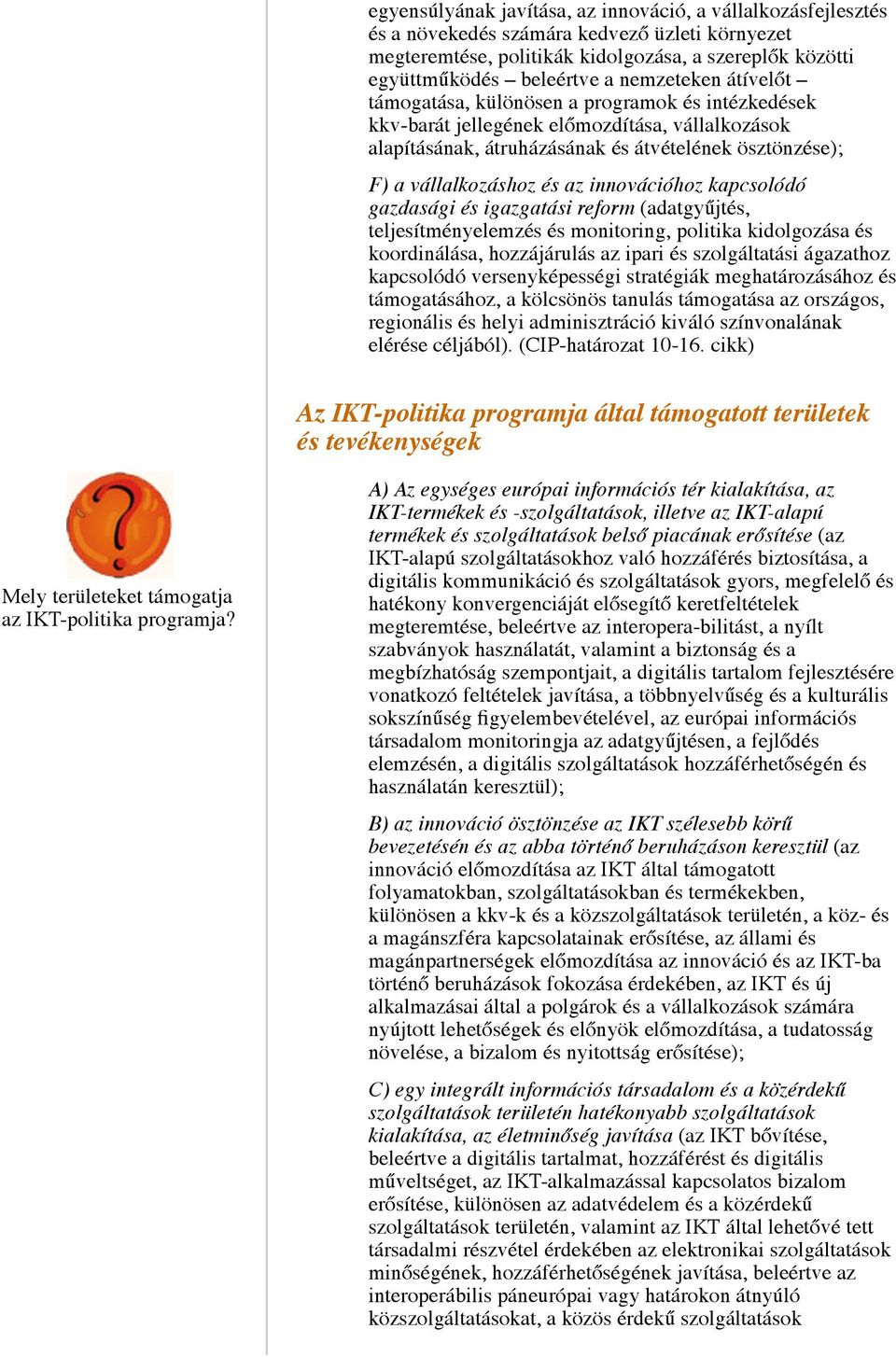 az innovációhoz kapcsolódó gazdasági és igazgatási reform (adatgyűjtés, teljesítményelemzés és monitoring, politika kidolgozása és koordinálása, hozzájárulás az ipari és szolgáltatási ágazathoz