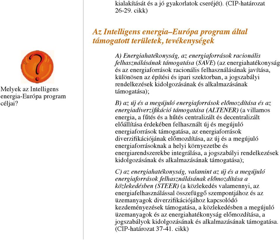 A) Energiahatékonyság, az energiaforrások racionális felhasználásának támogatása (SAVE) (az energiahatékonyság és az energiaforrások racionális felhasználásának javítása, különösen az építési és