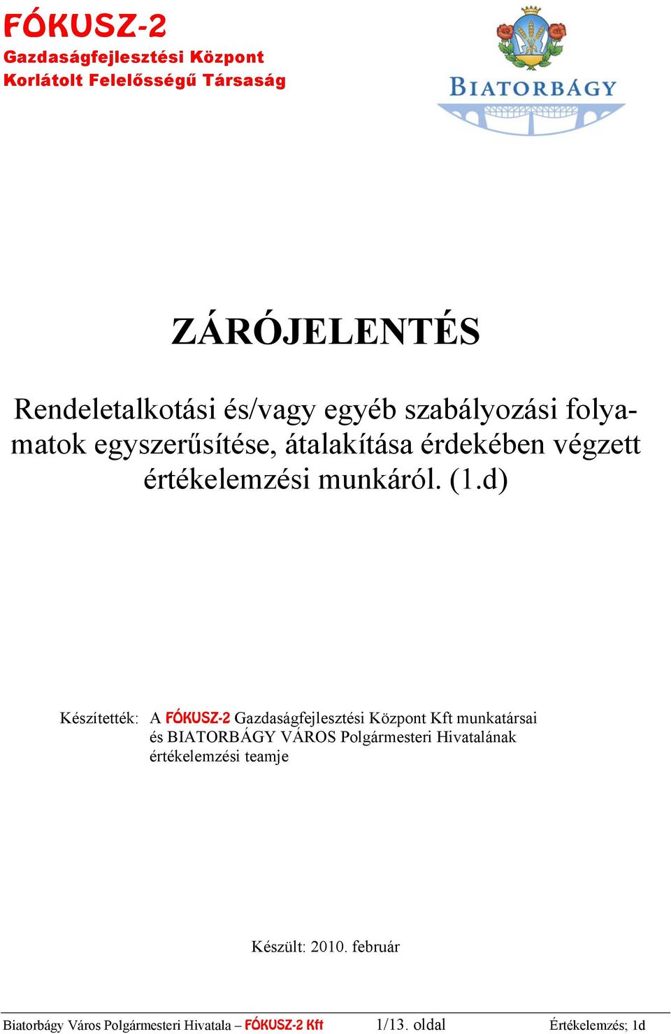 d) Készítették: A FÓKUSZ-2 Gazdaságfejlesztési Központ Kft munkatársai és BIATORBÁGY VÁROS Polgármesteri