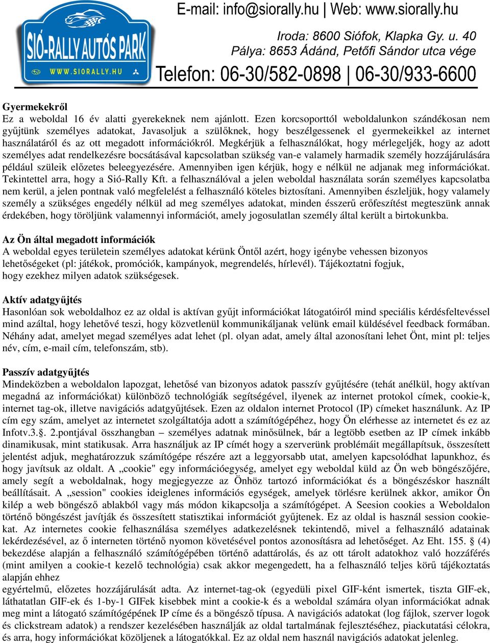 Megkérjük a felhasználókat, hogy mérlegeljék, hogy az adott személyes adat rendelkezésre bocsátásával kapcsolatban szükség van-e valamely harmadik személy hozzájárulására például szüleik előzetes