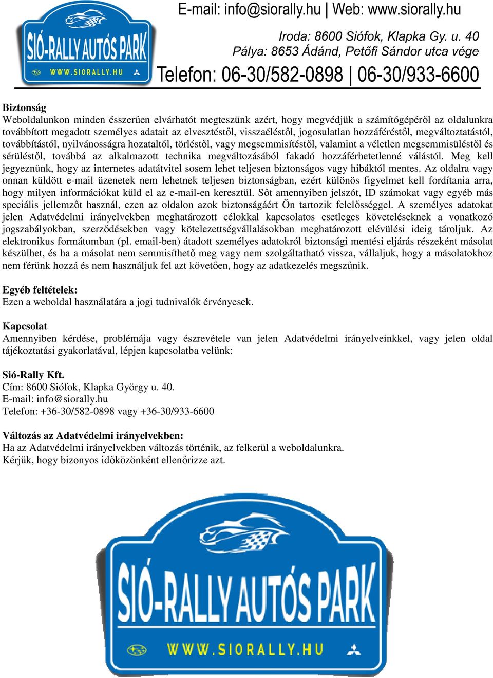 megváltozásából fakadó hozzáférhetetlenné válástól. Meg kell jegyeznünk, hogy az internetes adatátvitel sosem lehet teljesen biztonságos vagy hibáktól mentes.