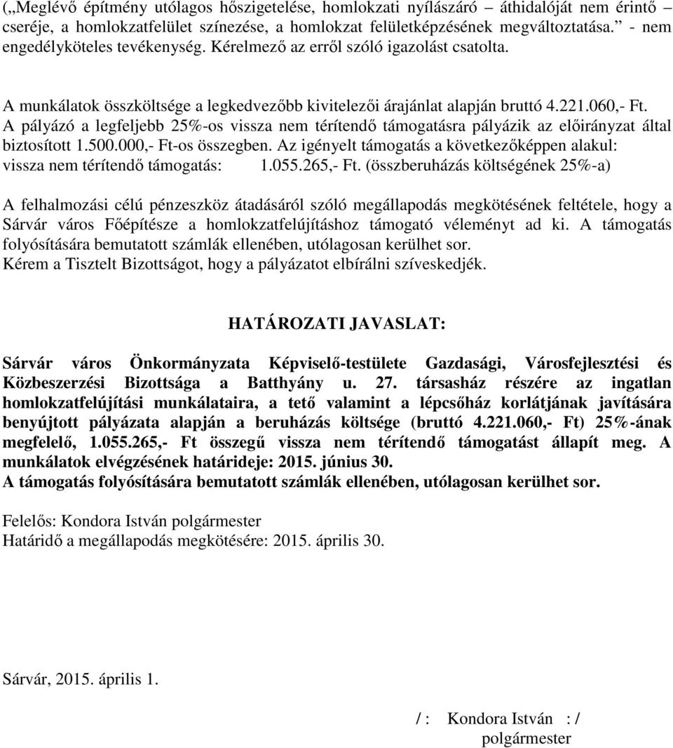 A pályázó a legfeljebb 25%-os vissza nem térítendő támogatásra pályázik az előirányzat által biztosított 1.500.000,- Ft-os összegben.